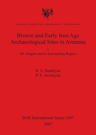 Bronze and Early Iron Age Archaeological Sites in Armenia. I. Mt. Aragats and its Surrounding Region cover