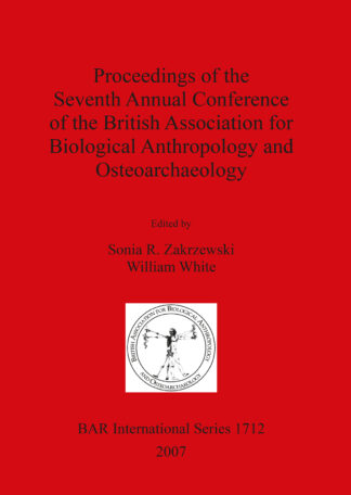 Proceedings of the Seventh Annual Conference of the British Association for Biological Anthropology and Osteoarchaeology cover