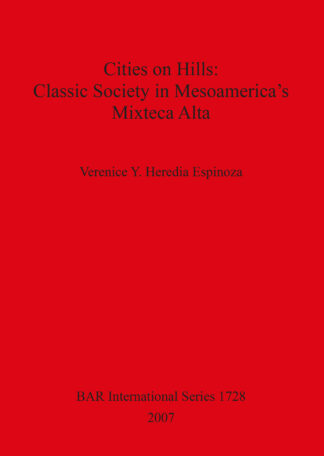 Cities on Hills: Classic Society in Mesoamerica’s Mixteca Alta cover
