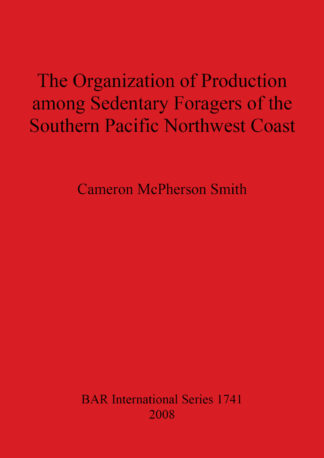 Organization of Production Among Sedentary Foragers of the Southern Pacific Northwest Coast cover