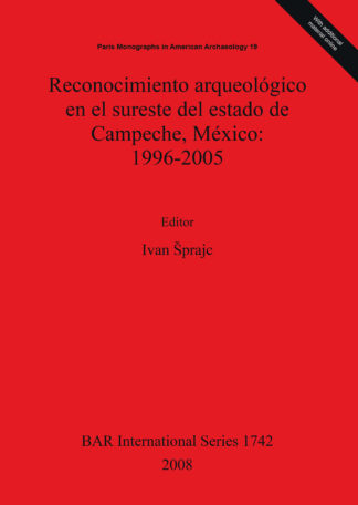 Reconocimiento arqueológico en el sureste del estado de Campeche México: 1996-2005 cover