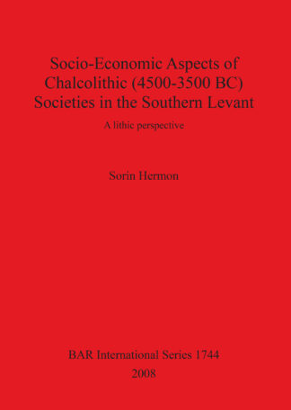 Socio-Economic Aspects of Chalcolithic (4500-3500 BC) Societies in the Southern Levant cover