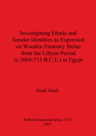 Investigating Ethnic and Gender Identities as Expressed on Wooden Funerary Stelae from the Libyan Period (c.1069-715 B.C.E.) in Egypt cover