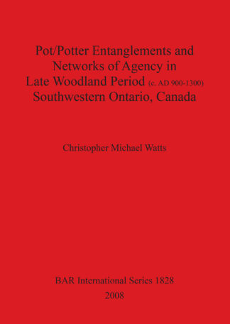 Pot/Potter Entanglements and Networks of Agency in Late Woodland Period (c. AD 900-1300) Southwestern Ontario Canada cover