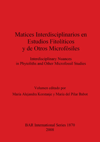 Matices interdisciplinarios en estudios fitopolíticos y de otros microfósiles / Interdisciplinary nuances in phytoliths and other microfossil studies cover