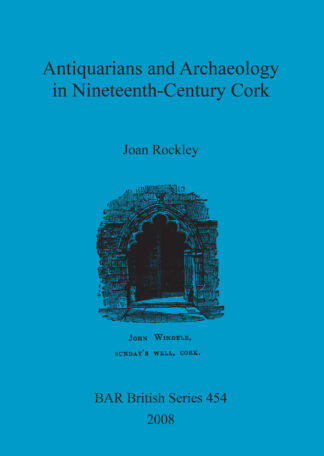 Antiquarians and Archaeology in Nineteenth-Century Cork cover