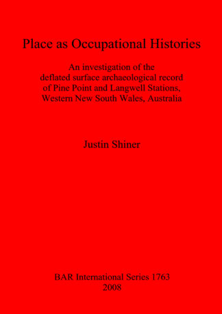 Place as Occupational Histories: An Investigation of the Deflated Surface Archaeological Record of Pine Point and Langwell Stations Western New South cover