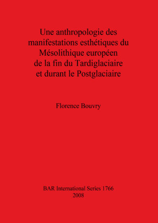 Une anthropologie des manifestations esthétiques du Mésolithique Européen de la fin du Tardiglaciaire et durant le Postglaciaire cover