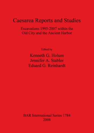 Caesarea Reports and Studies: Excavations 1995-2007 within the Old City and the Ancient Harbor cover