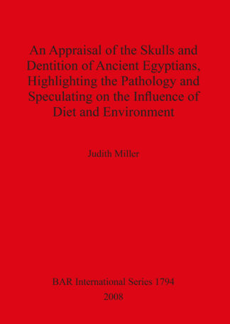 Appraisal of the Skulls and Dentition of Ancient Egyptians Highlighting the Pathology and Speculating on the Influence of Diet and Environment cover