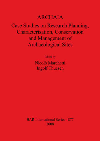 ARCHAIA: Case Studies on Research Planning Characterisation Conservation and Management of Archaeological Sites cover