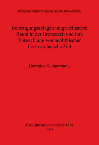 Befestigungsanlagen im griechischen Raum in der Bronzezeit und ihre Entwicklung von neolithischer bis in archaische Zeit cover