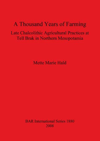 Thousand Years of Farming: Late Chalcolithic Agricultural Practices at Tell Brak in Northern Mesopotamia cover