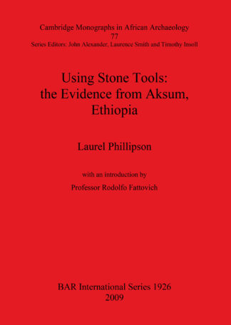 Using Stone Tools: The Evidence from Aksum Ethiopia cover