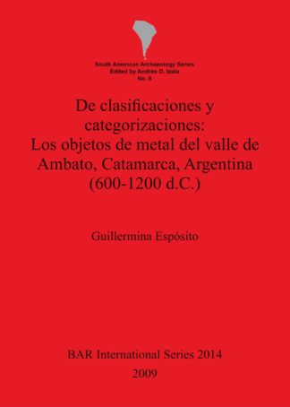 De clasificaciones y categorizaciones:  Los objetos de metal del valle de Ambato Catamarca Argentina (600-1200 d.C.) cover