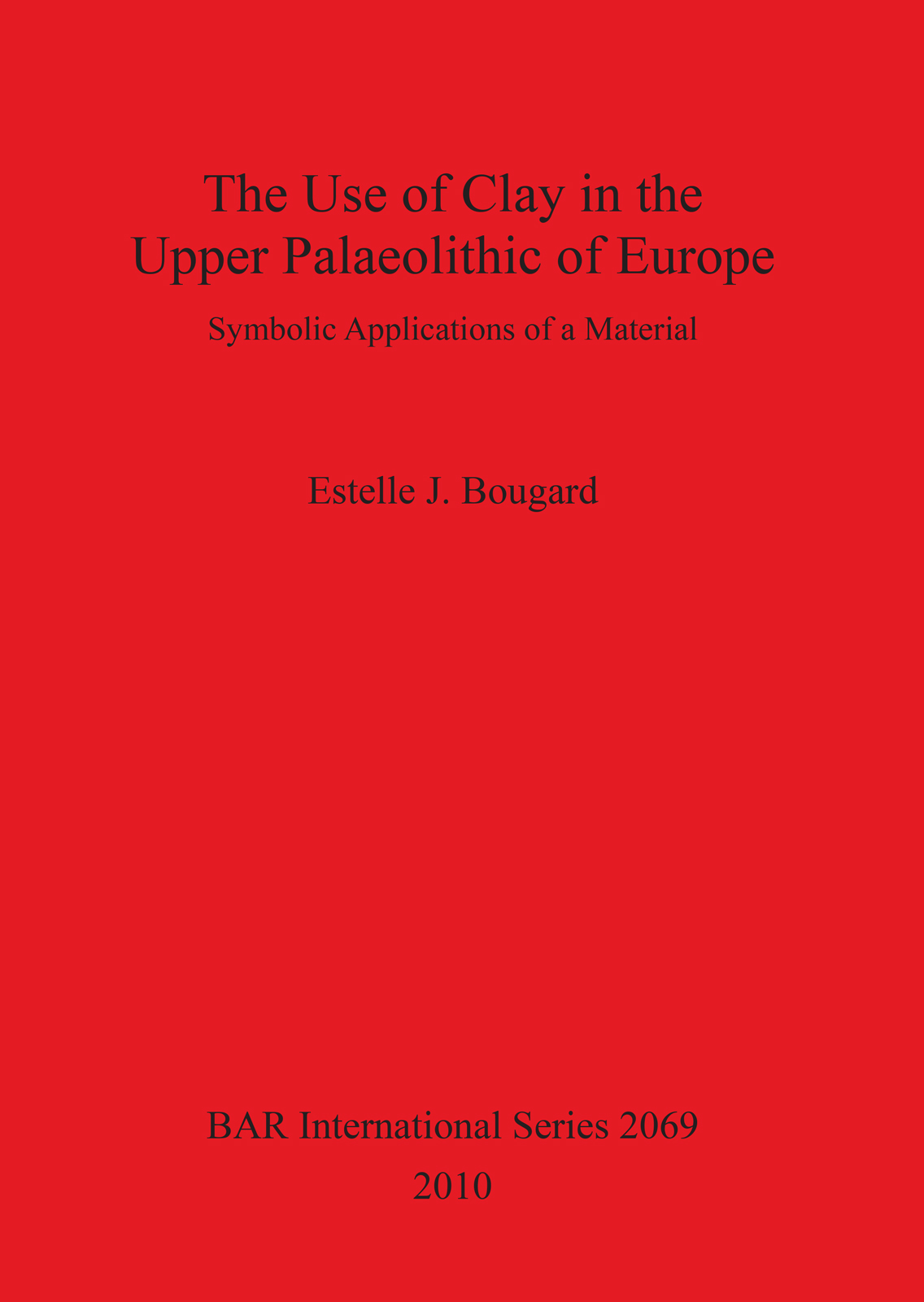 Use of Clay in the Upper Paleolithic of Europe cover