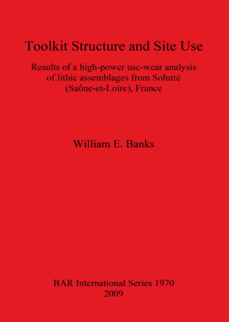 Toolkit Structure and Site Use: Results of a High-Power Use-Wear Analysis of Lithic Assemblages from Solutré (Saône-et-Loire) France cover