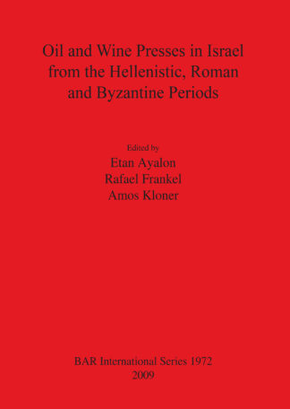 Oil and Wine Presses in Israel from the Hellenistic Roman and Byzantine Periods cover