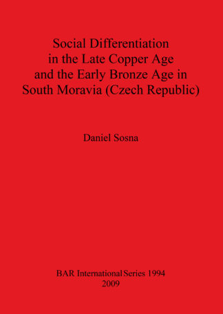 Social Differentiation in the Late Copper Age and the Early Bronze Age in South Moravia (Czech Republic) cover