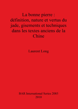 bonne pierre : définition nature et vertus du jade gisements et techniques dans les textes anciens de la Chine cover