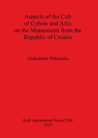 Aspects of the Cult of Cybele and Attis on the Monuments from the Republic of Croatia cover