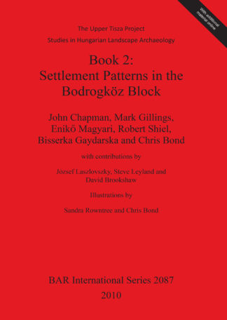 Upper Tisza Project. Studies in Hungarian Landscape Archaeology. Book 2: Settlement Patterns in the Bodrogköz Block cover