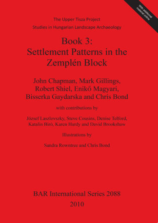 Upper Tisza Project. Studies in Hungarian Landscape Archaeology. Book 3: Settlement Patterns in the Zemplén Block cover