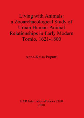 Living with Animals: a Zooarchaeological Study of Urban Human-Animal Relationships in Early Modern Tornio (northern Finland) 1621-1800 cover