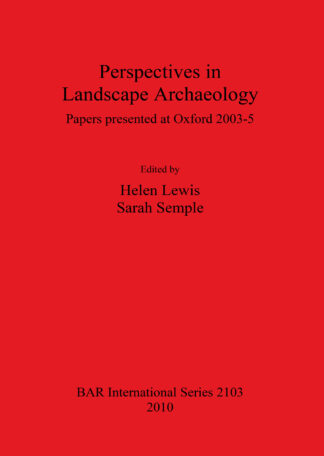 Perspectives in Landscape Archaeology Papers presented at Oxford 2003-5 cover