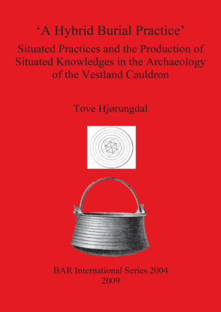 Hybrid Burial Practice’: Situated Practices and the Production of Situated Knowledges in the Archaeology of the Vestland Cauldron cover