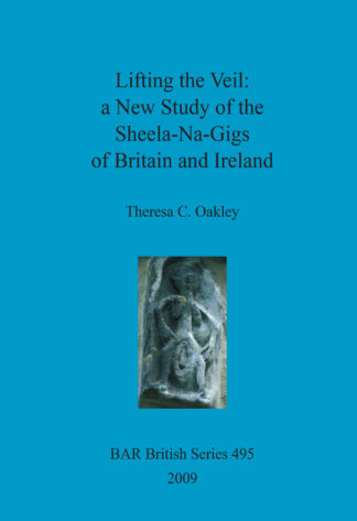 Lifting the Veil: A New Study of the Sheela-Na-Gigs of Britain and Ireland cover