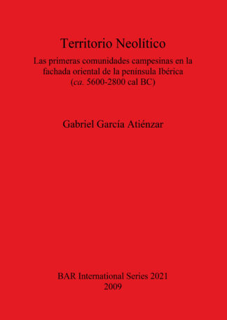 Territorio Neolítico. Las primeras comunidades campesinas en la fachada oriental de la península Ibérica  (ca. 5600-2800 cal BC) cover