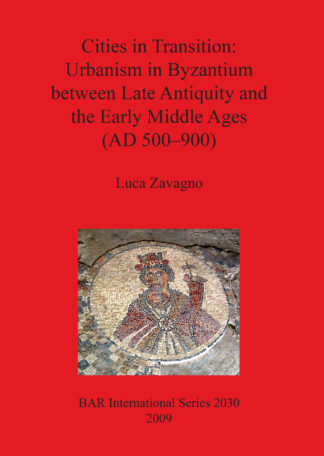 Cities in Transition: Urbanism in Byzantium between Late Antiquity and the Early Middle Ages (500-900 A.D.) cover