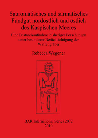 Sauromatisches und sarmatisches Fundgut nordöstlich und östlich des Kaspischen Meeres cover