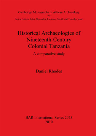 Historical Archaeologies of Nineteenth-Century Colonial Tanzania: A Comparative Study cover