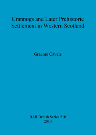 Crannogs and Later Prehistoric Settlement in Western Scotland cover