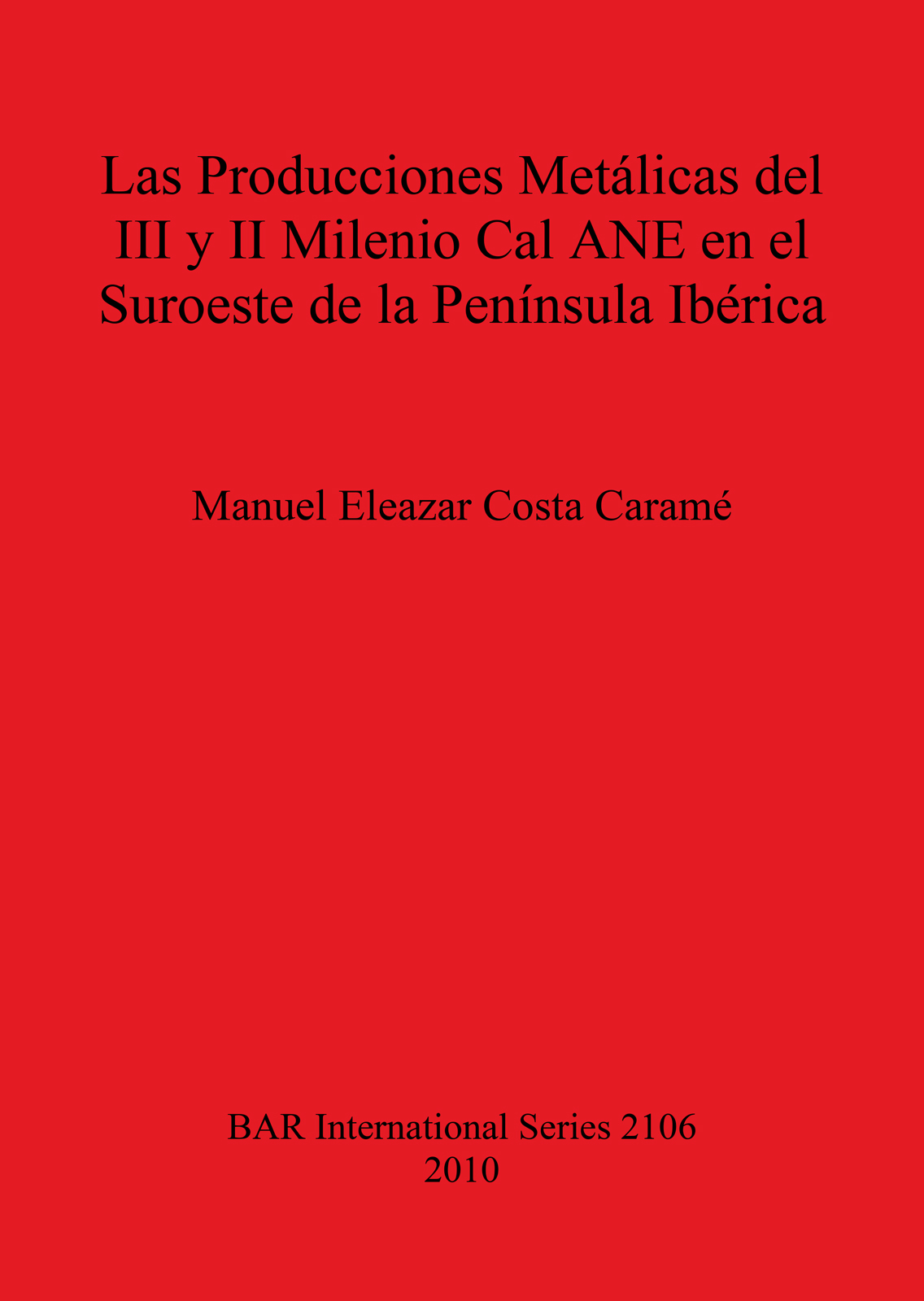 Producciones Metálicas del III y II Milenio Cal ANE en el Suroeste de la Península Ibérica cover