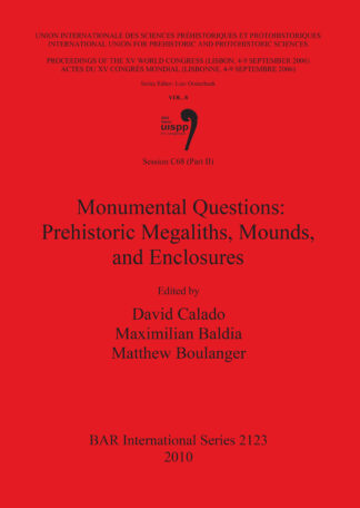 Session C68 (Part II): Monumental Questions: Prehistoric Megaliths Mounds and Enclosures cover