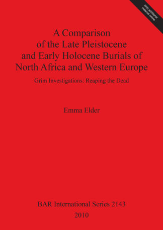 Comparison of the Late Pleistocene and Early Holocene Burials of North Africa and Western Europe. Grim Investigations: Reaping the Dead cover