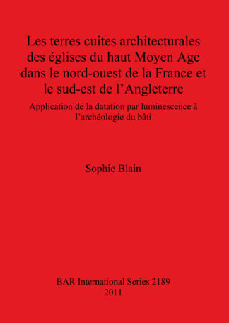 terres cuites architecturales des églises du haut Moyen Age dans le nord-ouest de la France et le sud-est de l’Angleterre cover