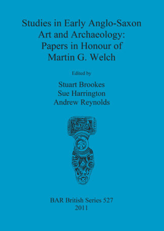 Studies in Early Anglo-Saxon Art and Archaeology: Papers in Honour of Martin G. Welch cover