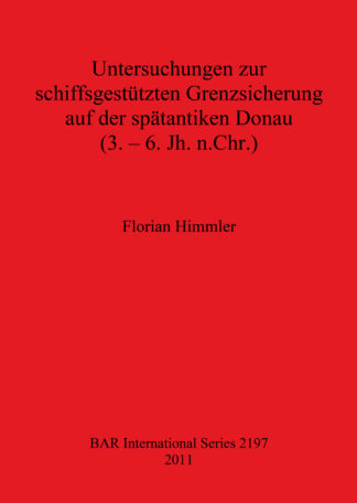 Untersuchungen zur schiffsgestützten Grenzsicherung auf der spätantiken Donau (3. – 6. Jh. n.Chr.) cover