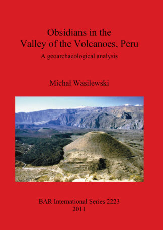 Obsidians in the Valley of the Volcanoes Peru . A geoarchaeological analysis cover