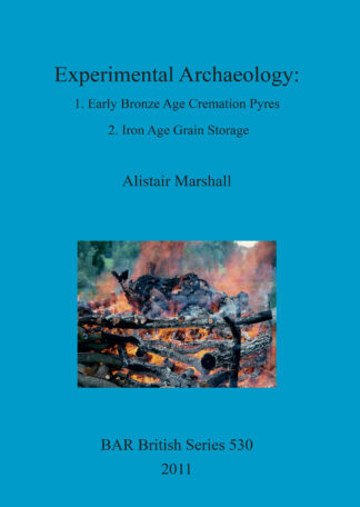 Experimental Archaeology: 1. Early Bronze Age Cremation Pyres 2. Iron Age Grain Storage cover