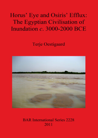 Horus’ Eye and Osiris’ Efflux: The Egyptian Civilisation of Inundation c. 3000-2000 BCE cover