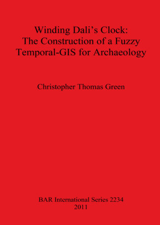 Winding Dali’s Clock The Construction of a Fuzzy Temporal-GIS for Archaeology cover
