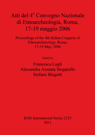 Atti del 4o Convegno Nazionale di Etnoarcheologia ROMA 17-19 maggio 2006 / Proceedings of the 4th Italian Congress of Ethnoarchaeology Rome 17-19 May cover