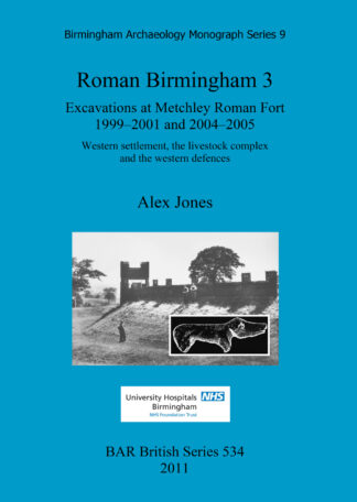 Roman Birmingham 3: Excavations at Metchley Roman Fort 1999–2001 and 2004–2005 cover