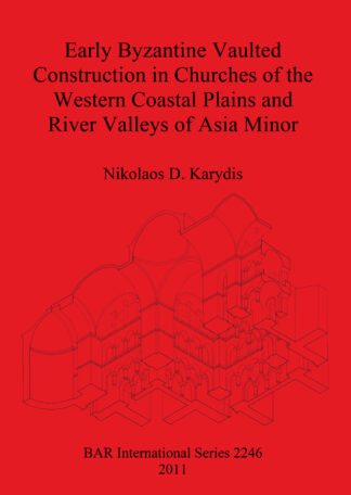 Early Byzantine Vaulted Construction in Churches of the Western Coastal Plains and River Valleys of Asia Minor cover