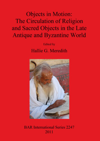 Objects in Motion: The Circulation of Religion and Sacred Objects in the Late Antique and Byzantine World cover